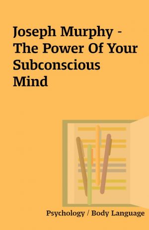 Joseph Murphy – The Power Of Your Subconscious Mind