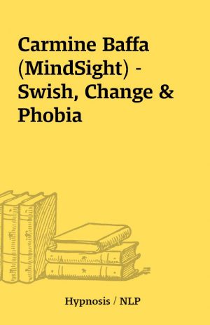 Carmine Baffa (MindSight) – Swish, Change & Phobia