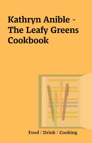 Kathryn Anible – The Leafy Greens Cookbook