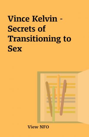 Vince Kelvin – Secrets of Transitioning to Sex