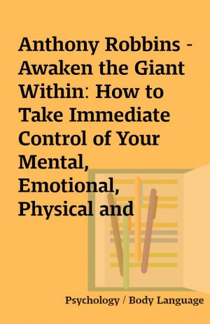 Anthony Robbins – Awaken the Giant Within: How to Take Immediate Control of Your Mental, Emotional, Physical and Financial