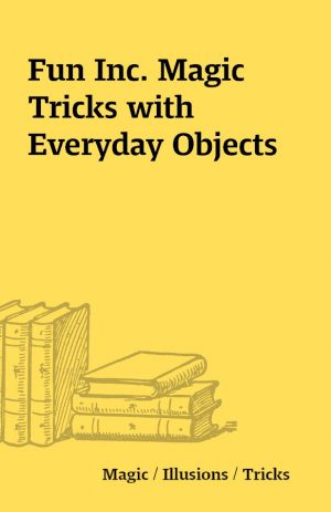 Fun Inc. Magic Tricks with Everyday Objects