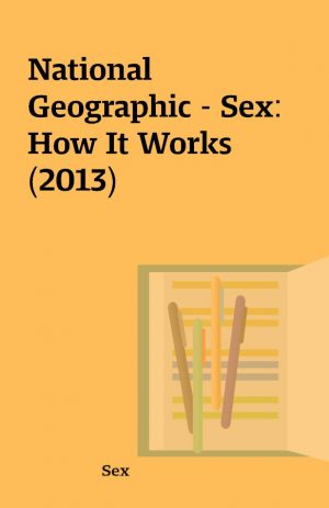 National Geographic – Sex: How It Works (2013)