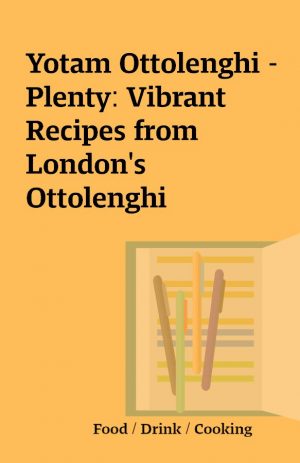 Yotam Ottolenghi – Plenty: Vibrant Recipes from London’s Ottolenghi