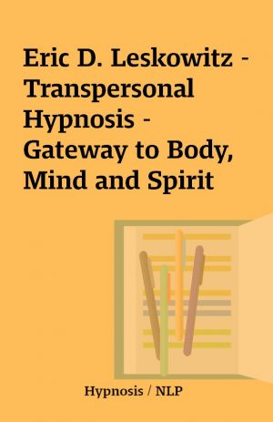 Eric D. Leskowitz – Transpersonal Hypnosis – Gateway to Body, Mind and Spirit