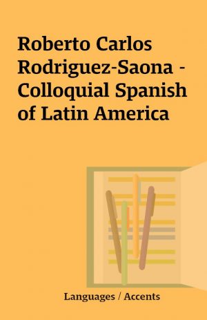 Roberto Carlos Rodriguez-Saona – Colloquial Spanish of Latin America