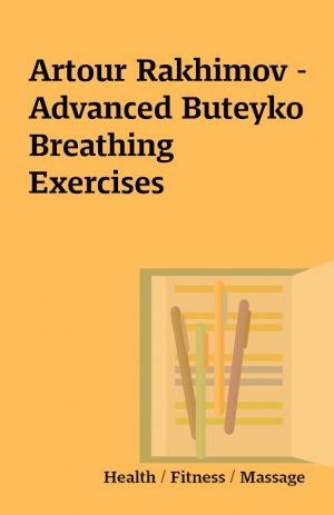 Artour Rakhimov – Advanced Buteyko Breathing Exercises