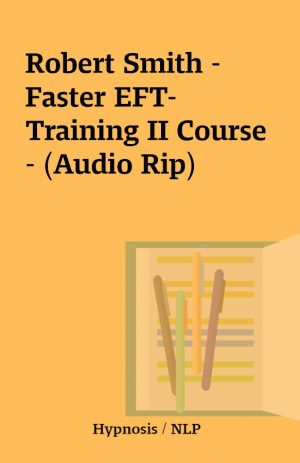 Robert Smith – Faster EFT- Training II Course – (Audio Rip)