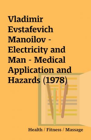 Vladimir Evstafevich Manoilov – Electricity and Man – Medical Application and Hazards (1978)