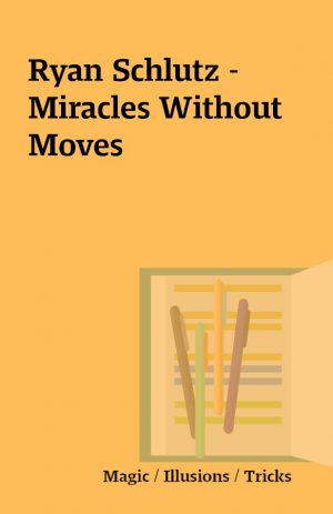 Ryan Schlutz – Miracles Without Moves