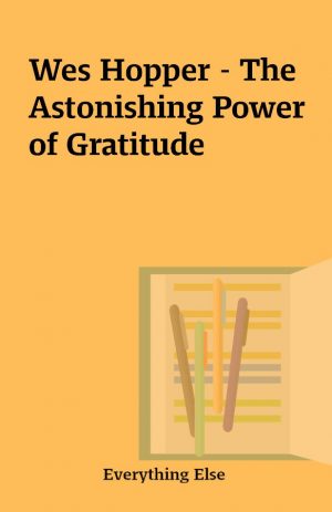 Wes Hopper – The Astonishing Power of Gratitude