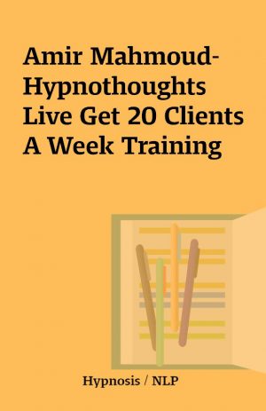 Amir Mahmoud-Hypnothoughts Live Get 20 Clients A Week Training