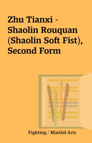 Zhu Tianxi – Shaolin Rouquan (Shaolin Soft Fist), Second Form