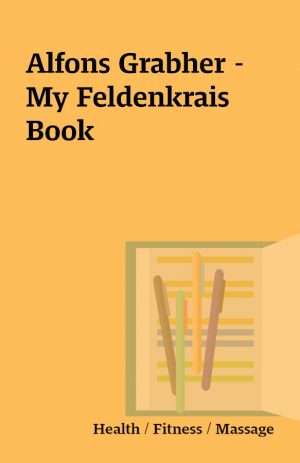 Alfons Grabher – My Feldenkrais Book