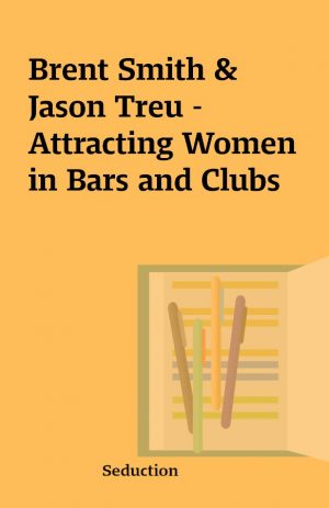 Brent Smith & Jason Treu – Attracting Women in Bars and Clubs