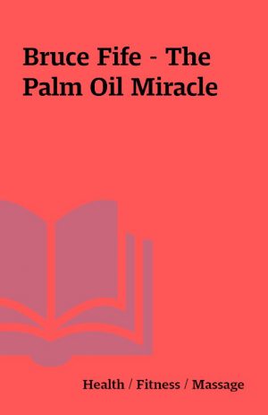 Bruce Fife – The Palm Oil Miracle