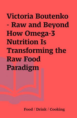 Victoria Boutenko – Raw and Beyond How Omega-3 Nutrition Is Transforming the Raw Food Paradigm