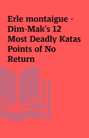 Erle montaigue – Dim-Mak’s 12 Most Deadly Katas Points of No Return