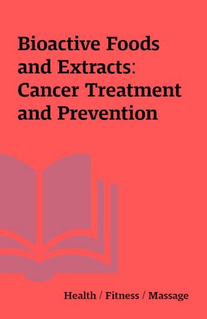 Bioactive Foods and Extracts: Cancer Treatment and Prevention