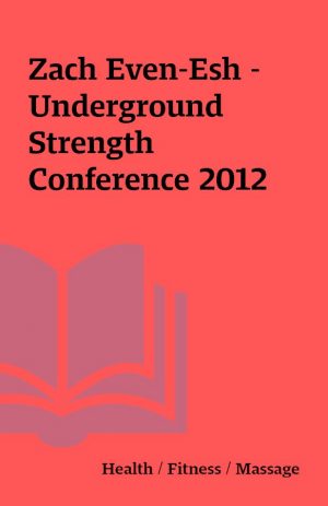 Zach Even-Esh – Underground Strength Conference 2012