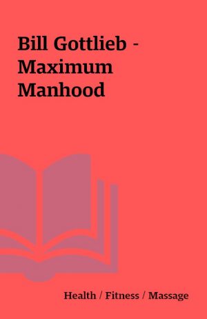 Bill Gottlieb – Maximum Manhood