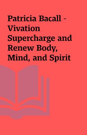 Patricia Bacall – Vivation Supercharge and Renew Body, Mind, and Spirit