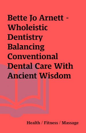 Bette Jo Arnett – Wholeistic Dentistry Balancing Conventional Dental Care With Ancient Wisdom