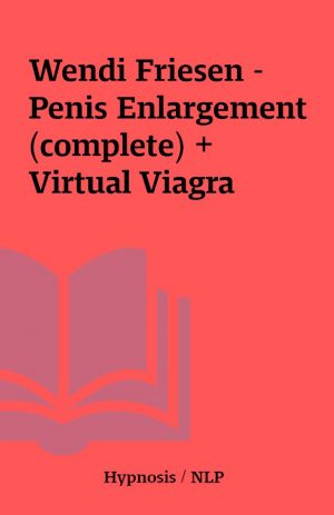 Wendi Friesen – Penis Enlargement (complete) + Virtual Viagra