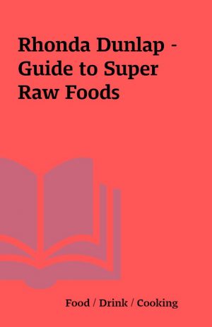 Rhonda Dunlap – Guide to Super Raw Foods