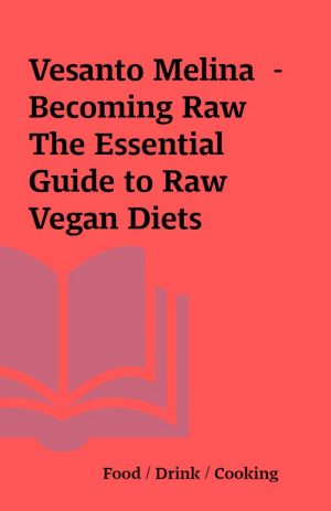 Vesanto Melina  – Becoming Raw The Essential Guide to Raw Vegan Diets