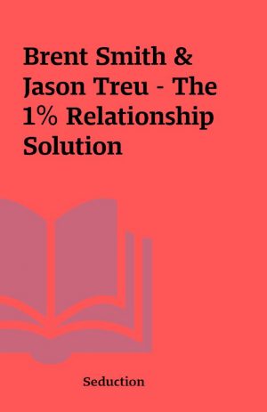 Brent Smith & Jason Treu – The 1% Relationship Solution