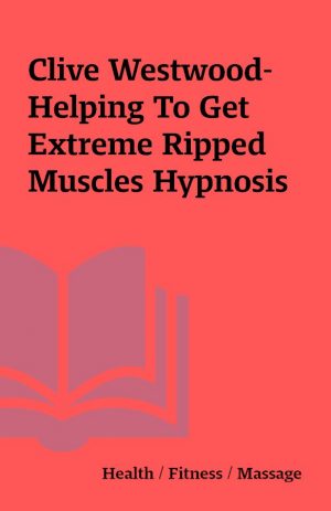 Clive Westwood-Helping To Get Extreme Ripped Muscles Hypnosis