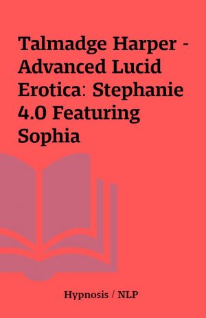 Talmadge Harper – Advanced Lucid Erotica: Stephanie 4.0 Featuring Sophia