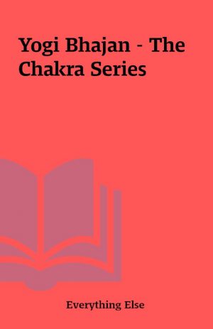 Yogi Bhajan – The Chakra Series