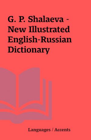 G. P. Shalaeva – New Illustrated English-Russian Dictionary