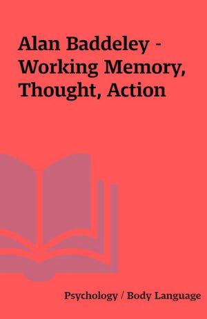 Alan Baddeley – Working Memory, Thought, Action