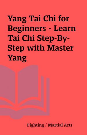 Yang Tai Chi for Beginners – Learn Tai Chi Step-By-Step with Master Yang