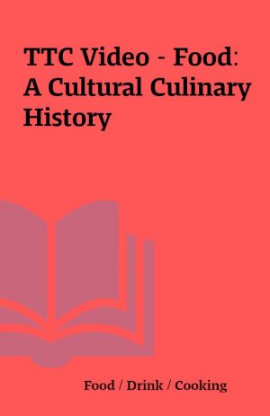 TTC Video – Food: A Cultural Culinary History