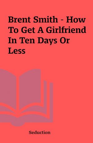 Brent Smith – How To Get A Girlfriend In Ten Days Or Less