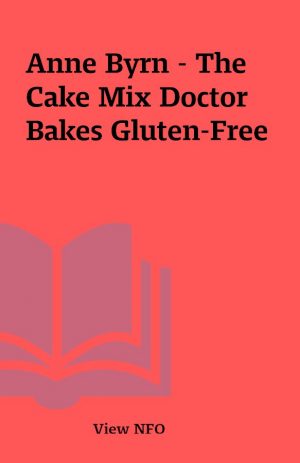 Anne Byrn – The Cake Mix Doctor Bakes Gluten-Free