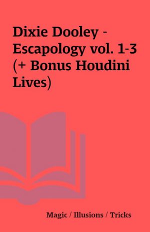 Dixie Dooley – Escapology vol. 1-3 (+ Bonus Houdini Lives)