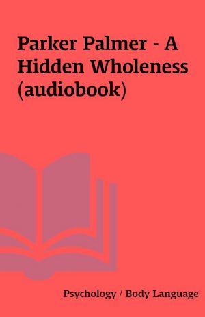 Parker Palmer – A Hidden Wholeness (audiobook)