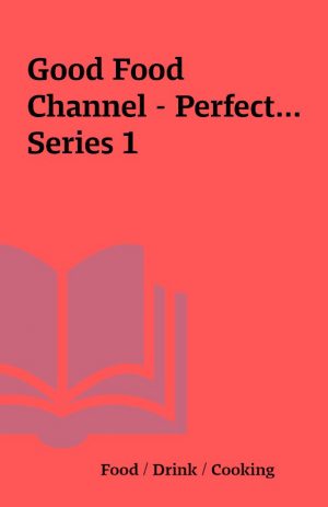 Good Food Channel – Perfect… Series 1