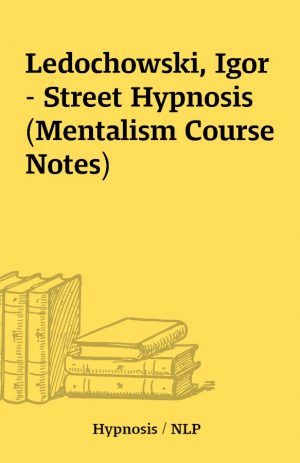 Ledochowski, Igor – Street Hypnosis (Mentalism Course Notes)