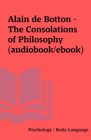 Alain de Botton – The Consolations of Philosophy (audiobook/ebook)