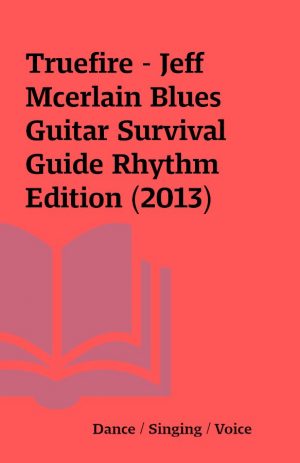 Truefire – Jeff Mcerlain Blues Guitar Survival Guide Rhythm Edition (2013)