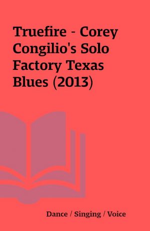 Truefire – Corey Congilio’s Solo Factory Texas Blues (2013)