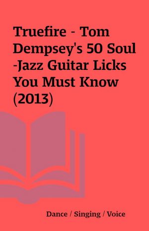 Truefire – Tom Dempsey’s 50 Soul-Jazz Guitar Licks You Must Know (2013)