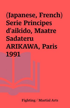 (Japanese, French) Serie Principes d’aikido, Maatre Sadateru ARIKAWA, Paris 1991