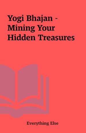 Yogi Bhajan – Mining Your Hidden Treasures